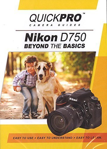 Nikon D750 Beyond the Basics DVD by QuickPro Camera Guides by QuickPro Productions, LLC by Alexis Miller